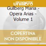 Gullberg Maria - Opera Arias - Volume 1 cd