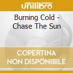 Burning Cold - Chase The Sun cd