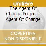 The Agent Of Change Project - Agent Of Change cd