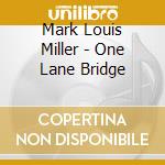 Mark Louis Miller - One Lane Bridge cd