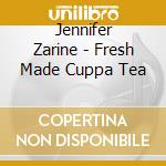 Jennifer Zarine - Fresh Made Cuppa Tea cd