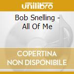 Bob Snelling - All Of Me cd