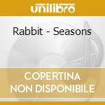 Rabbit - Seasons cd musicale di Rabbit