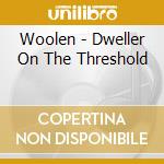 Woolen - Dweller On The Threshold cd
