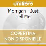 Morrigan - Just Tell Me cd
