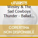 Wesley & The Sad Cowboys Thunder - Ballad Of Sad Cowboy cd