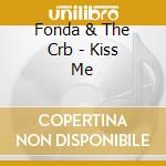 Fonda & The Crb - Kiss Me cd
