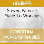 Steven Parent - Made To Worship cd