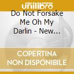 Do Not Forsake Me Oh My Darlin - New Number 2 cd