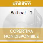 Ballhog! - 2 cd