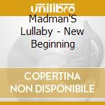 Madman'S Lullaby - New Beginning cd
