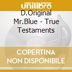 D.Original Mr.Blue - True Testaments cd