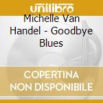 Michelle Van Handel - Goodbye Blues cd