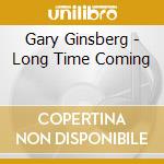 Gary Ginsberg - Long Time Coming cd musicale di Gary Ginsberg