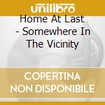 Home At Last - Somewhere In The Vicinity cd