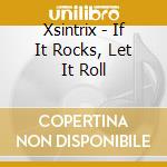 Xsintrix - If It Rocks, Let It Roll cd