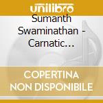 Sumanth Swaminathan - Carnatic Saxophone Classics cd musicale di Sumanth Swaminathan