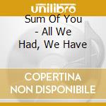 Sum Of You - All We Had, We Have cd