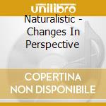 Naturalistic - Changes In Perspective cd