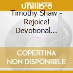 Timothy Shaw - Rejoice! Devotional Hymn Settings cd musicale di Timothy Shaw