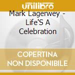Mark Lagerwey - Life'S A Celebration cd