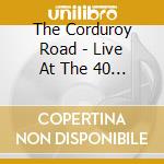 The Corduroy Road - Live At The 40 Watt cd musicale di The Corduroy Road