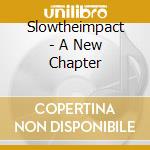 Slowtheimpact - A New Chapter cd