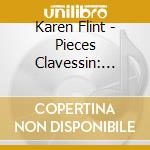 Karen Flint - Pieces Clavessin: Jacques Champion Chambonnieres cd musicale di Karen Flint
