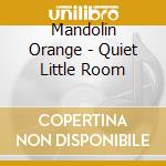 Mandolin Orange - Quiet Little Room cd