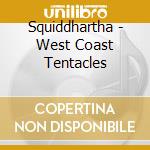 Squiddhartha - West Coast Tentacles cd