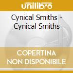Cynical Smiths - Cynical Smiths cd musicale di Cynical Smiths