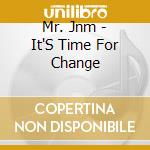 Mr. Jnm - It'S Time For Change cd