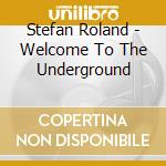 Stefan Roland - Welcome To The Underground cd