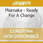 Plaimaka - Ready For A Change cd