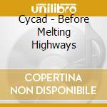Cycad - Before Melting Highways cd