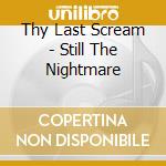 Thy Last Scream - Still The Nightmare cd