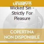 Wicked Sin - Strictly For Pleasure cd musicale di Wicked Sin