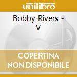 Bobby Rivers - V cd