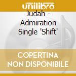 Judah - Admiration Single 'Shift' cd
