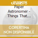 Paper Astronomer - Things That Cannot Be Moved cd