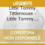 Little Tommy Tittlemouse - Little Tommy Tittlemouse cd