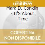Mark D. Conklin - It'S About Time cd