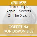 Tekno Flips Again - Secrets Of The Xyz Machine cd