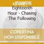 Eighteenth Hour - Chasing The Following cd