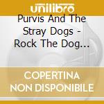 Purvis And The Stray Dogs - Rock The Dog Park cd