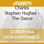 Charles Stephen Hughes - The Dance cd musicale di Charles Stephen Hughes