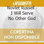 Novlet Russell - I Will Serve No Other God cd