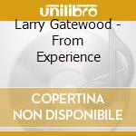 Larry Gatewood - From Experience cd musicale di Larry Gatewood
