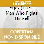 Figgs (The) - Man Who Fights Himself cd musicale di Figgs