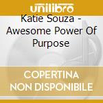 Katie Souza - Awesome Power Of Purpose cd